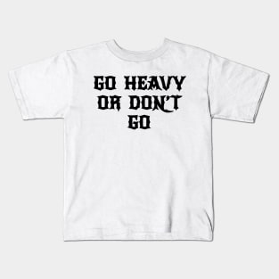 go heavy or dont go metal hardcore Kids T-Shirt